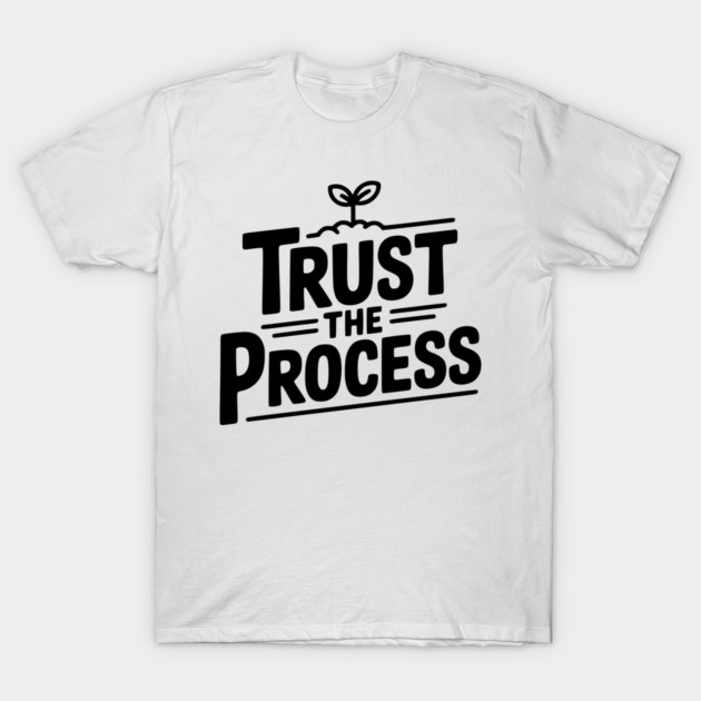 Trust the Process T-Shirt by Frank Ring