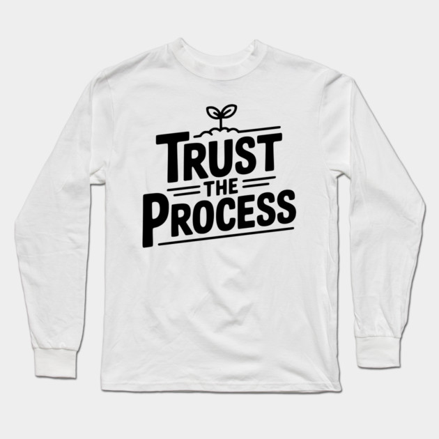 Trust the Process Long Sleeve T-Shirt by Frank Ring