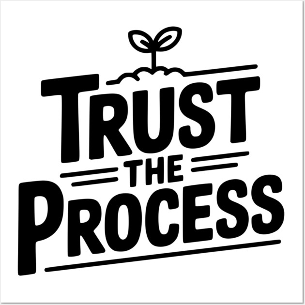 Trust the Process Wall Art by Frank Ring