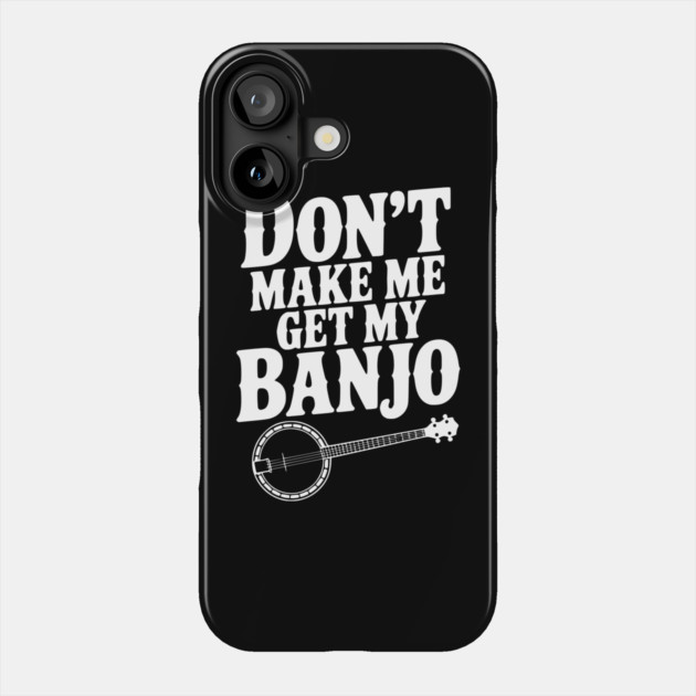 Don't Make me Get my Banjo Phone Case by Frank Ring