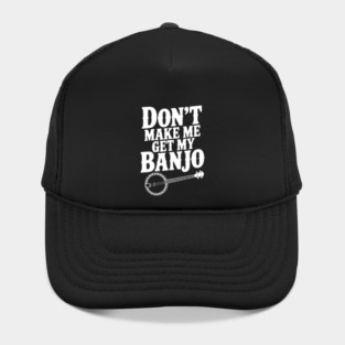 Don't Make me Get my Banjo Hat