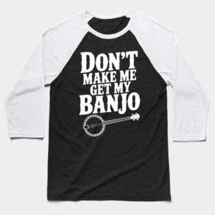 Don't Make me Get my Banjo Baseball T-Shirt
