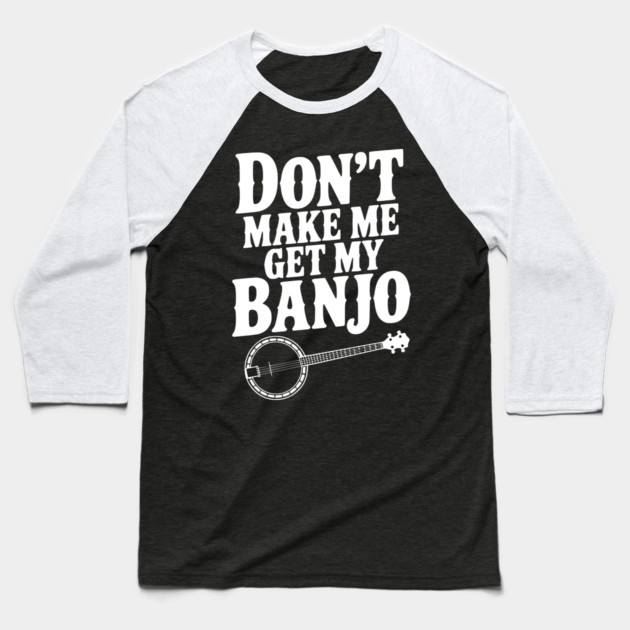 Don't Make me Get my Banjo Baseball T-Shirt by Frank Ring