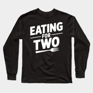 Eating for Two Long Sleeve T-Shirt