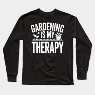 Gardening is my Therapy Long Sleeve T-Shirt