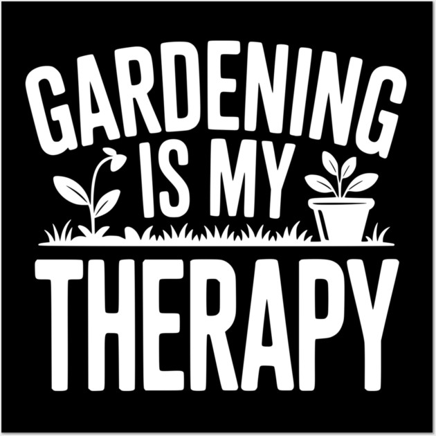 Gardening is my Therapy Wall Art by Frank Ring