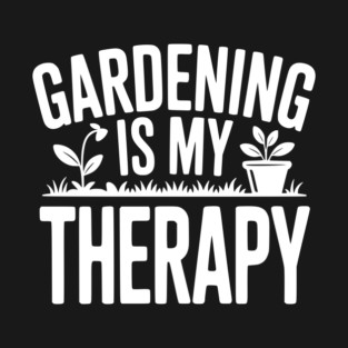 Gardening is my Therapy T-Shirt