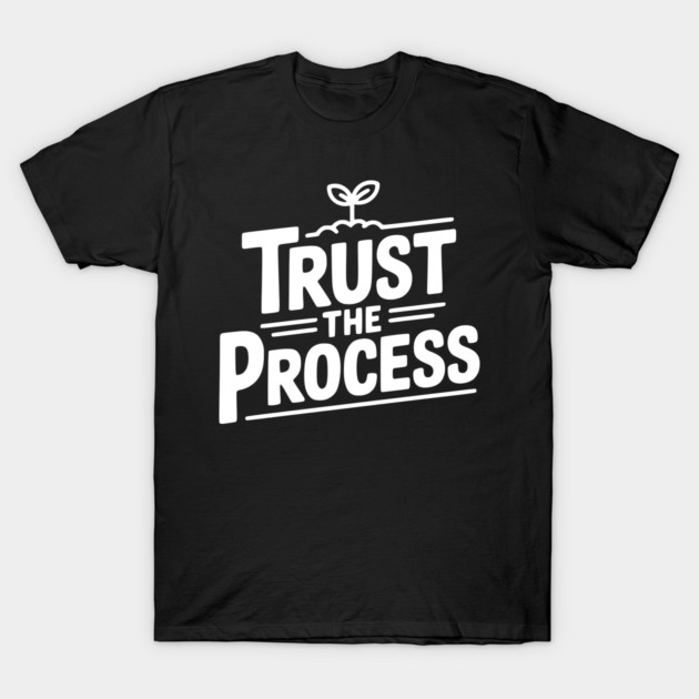 Trust the Process T-Shirt by Frank Ring