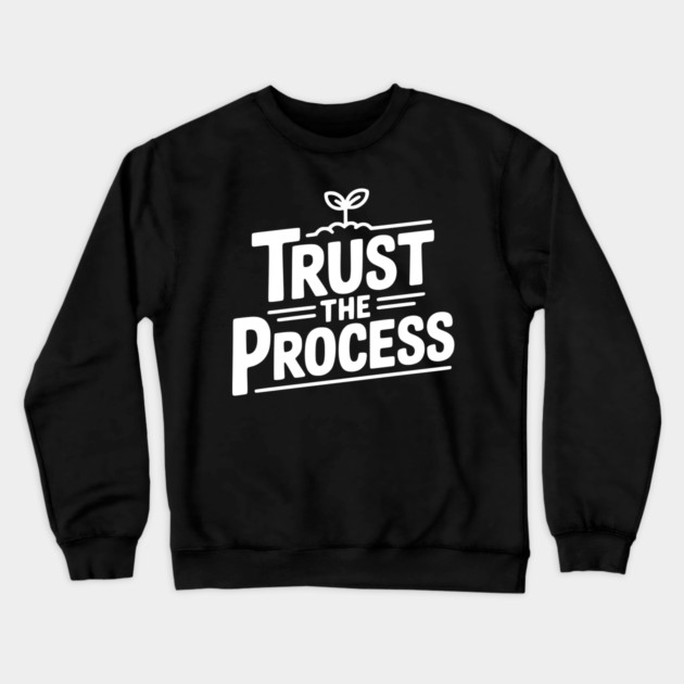 Trust the Process Crewneck Sweatshirt by Frank Ring