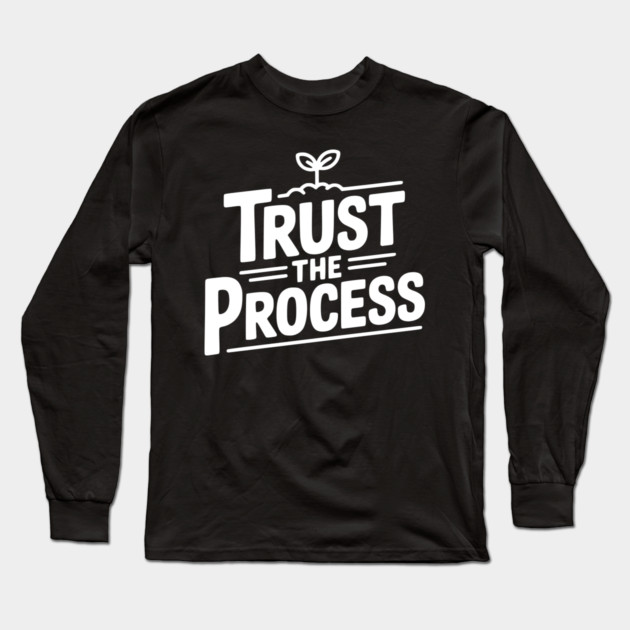 Trust the Process Long Sleeve T-Shirt by Frank Ring
