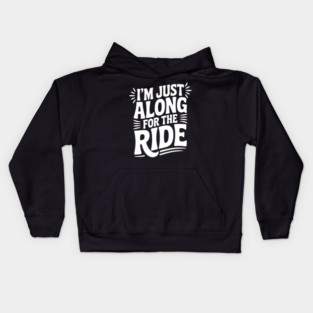 I'm Just Along for the Ride Kids Hoodie