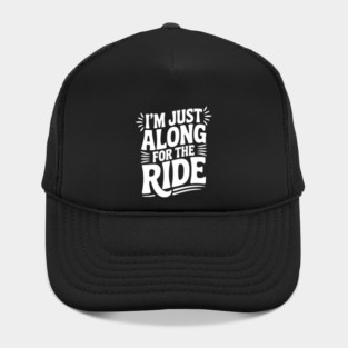 I'm Just Along for the Ride Hat