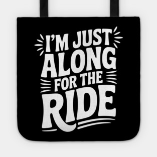 I'm Just Along for the Ride Tote