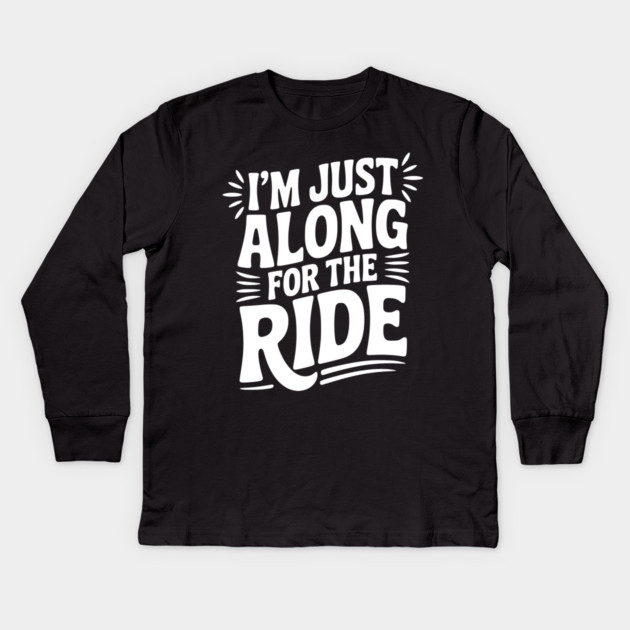 I'm Just Along for the Ride Kids Long Sleeve T-Shirt by Frank Ring