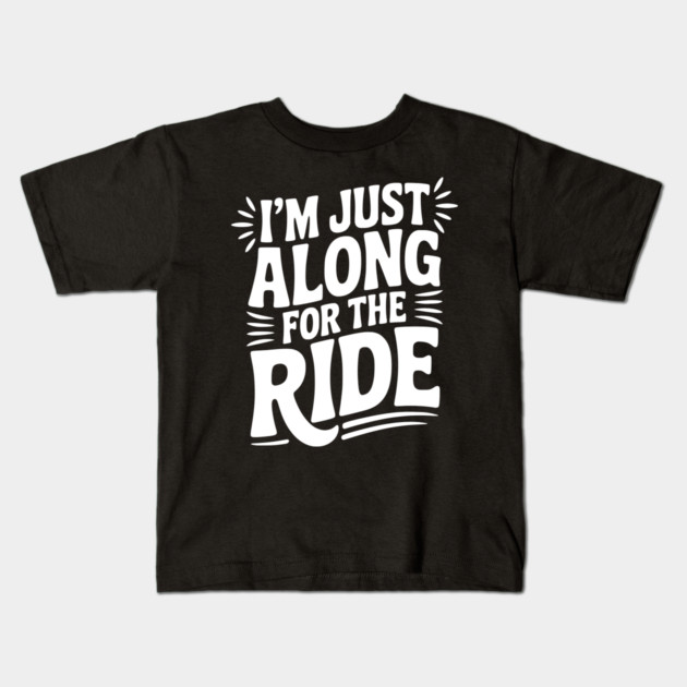 I'm Just Along for the Ride Kids T-Shirt by Frank Ring