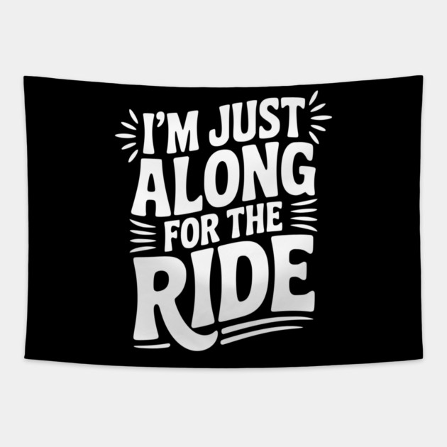 I'm Just Along for the Ride Tapestry by Frank Ring