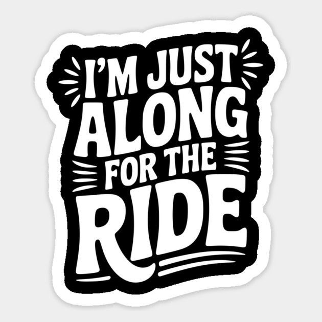 I'm Just Along for the Ride Magnet by Frank Ring