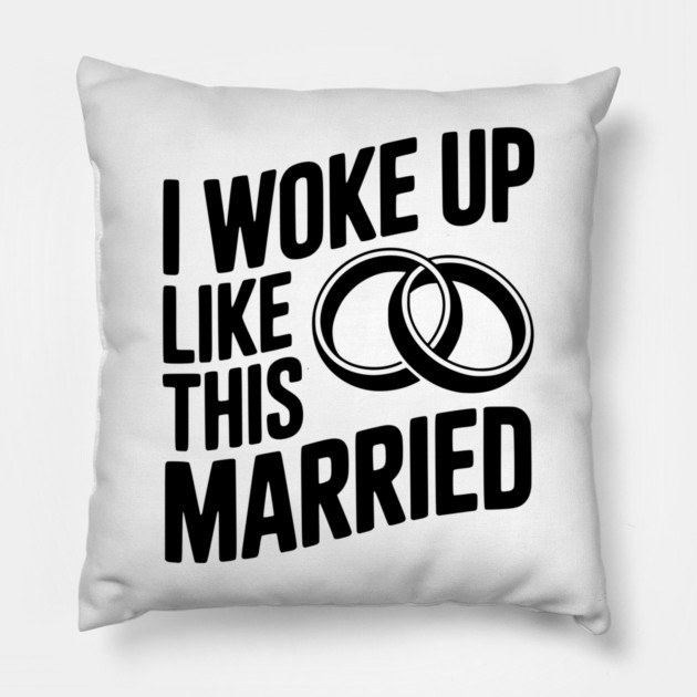 I Woke Up Like This Married Pillow by Frank Ring
