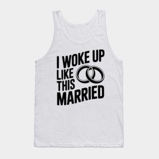 I Woke Up Like This Married Tank Top