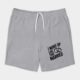 I Woke Up Like This Married Shorts
