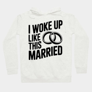 I Woke Up Like This Married Hoodie