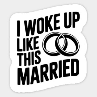 I Woke Up Like This Married Sticker