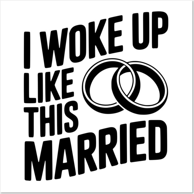 I Woke Up Like This Married Wall Art by Frank Ring