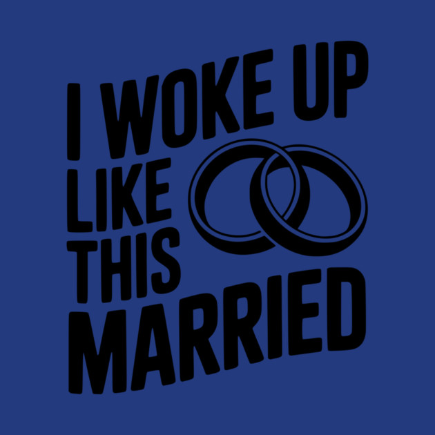 I Woke Up Like This Married by Frank Ring