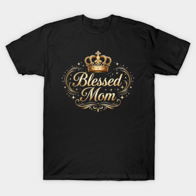 Blessed Mom Regal Golden Script with Crown T-Shirt by UrbanLifeApparel