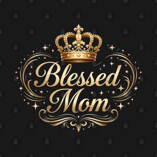 Blessed Mom Regal Golden Script with Crown by UrbanLifeApparel