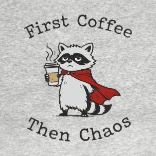 First Coffee Then Chaos Morning Vibes T-Shirt