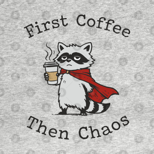 First Coffee Then Chaos Morning Vibes by Anticorporati