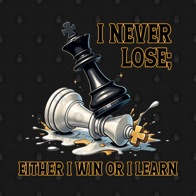 I Never Lose Either I Win Or I Learn Chess King by UrbanLifeApparel