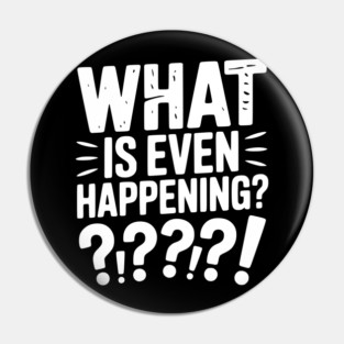 What is Even Happening? Pin