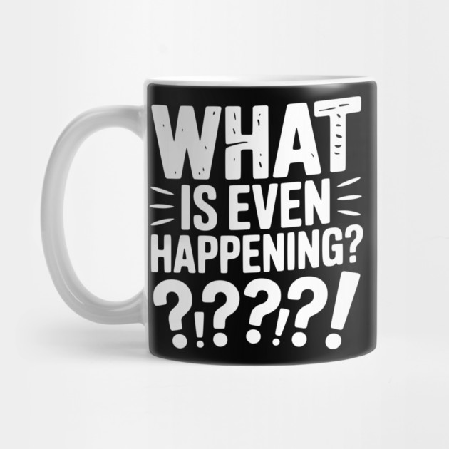 What is Even Happening? by Frank Ring