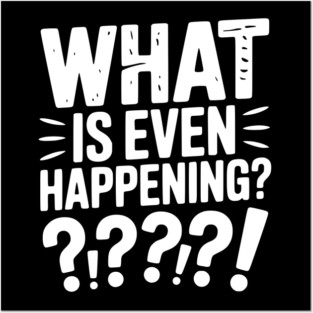 What is Even Happening? Posters and Art