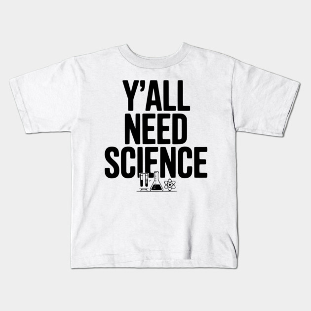 Y'all Need Science Kids T-Shirt by Frank Ring