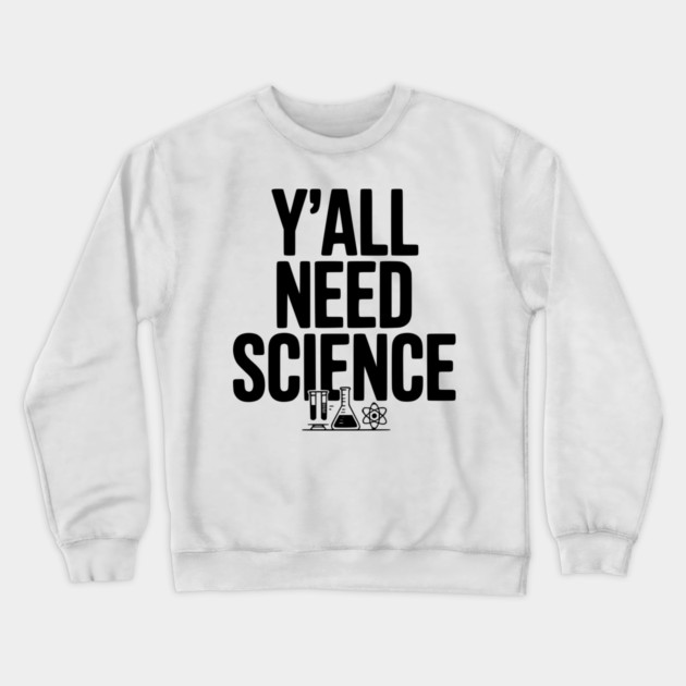 Y'all Need Science Crewneck Sweatshirt by Frank Ring