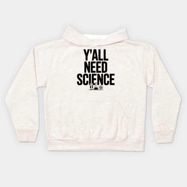 Y'all Need Science Kids Hoodie by Frank Ring