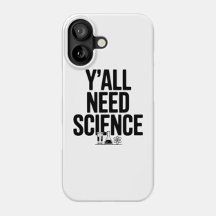 Y'all Need Science Phone Case
