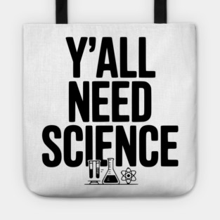 Y'all Need Science Tote