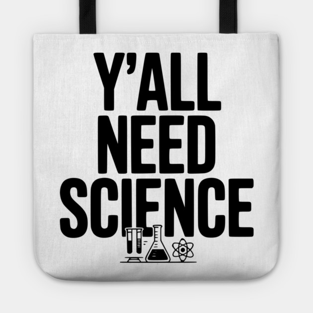 Y'all Need Science Tote by Frank Ring