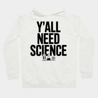 Y'all Need Science Hoodie