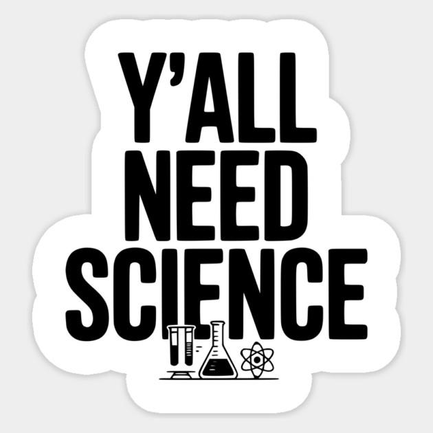 Y'all Need Science Sticker by Frank Ring