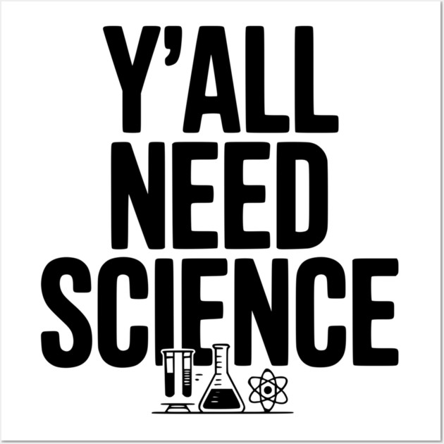 Y'all Need Science Wall Art by Frank Ring