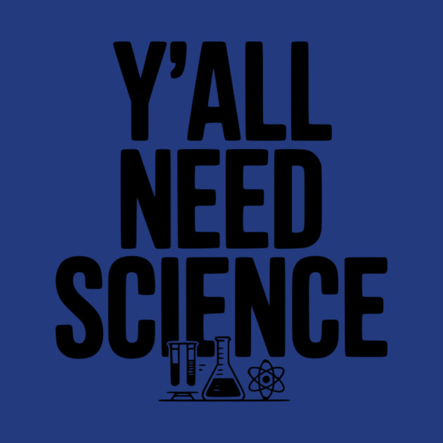 Y'all Need Science by Frank Ring