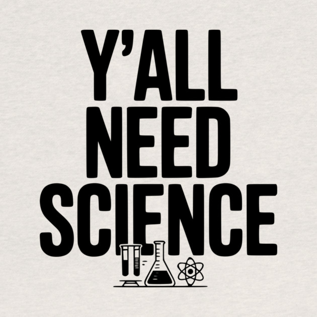 Y'all Need Science by Frank Ring