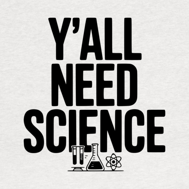 Y'all Need Science by Frank Ring