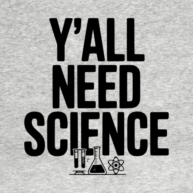 Y'all Need Science by Frank Ring