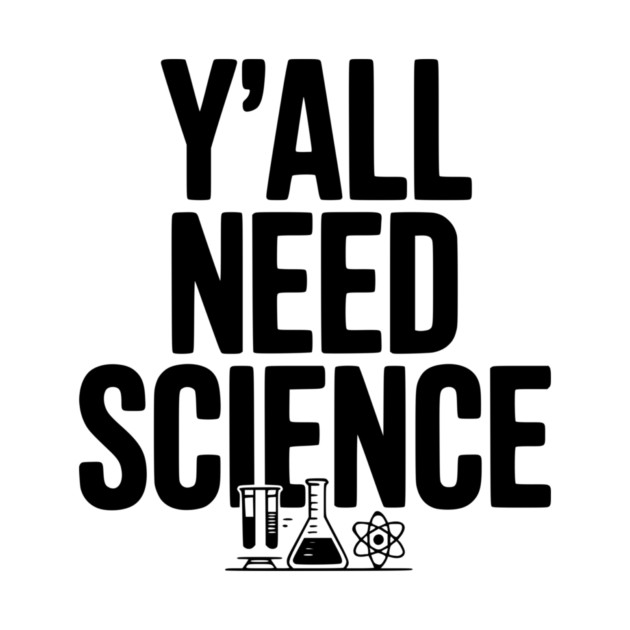 Y'all Need Science by Frank Ring